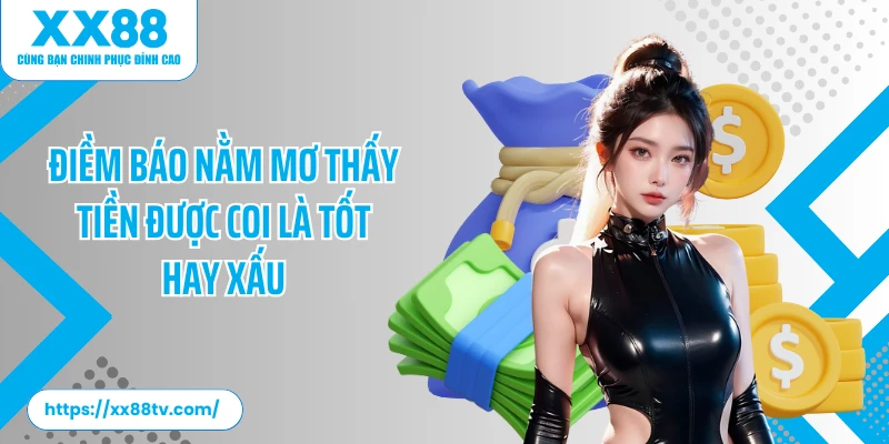 Điềm báo nằm mơ thấy tiền được coi là tốt hay xấu