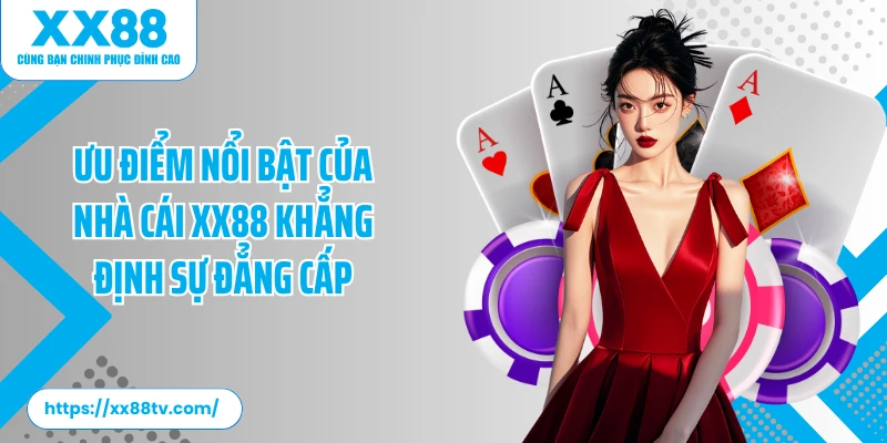 Ưu điểm nổi bật của nhà cái XX88 khẳng định sự đẳng cấp